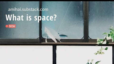 What is space | amihai.substack.com | Art of Now