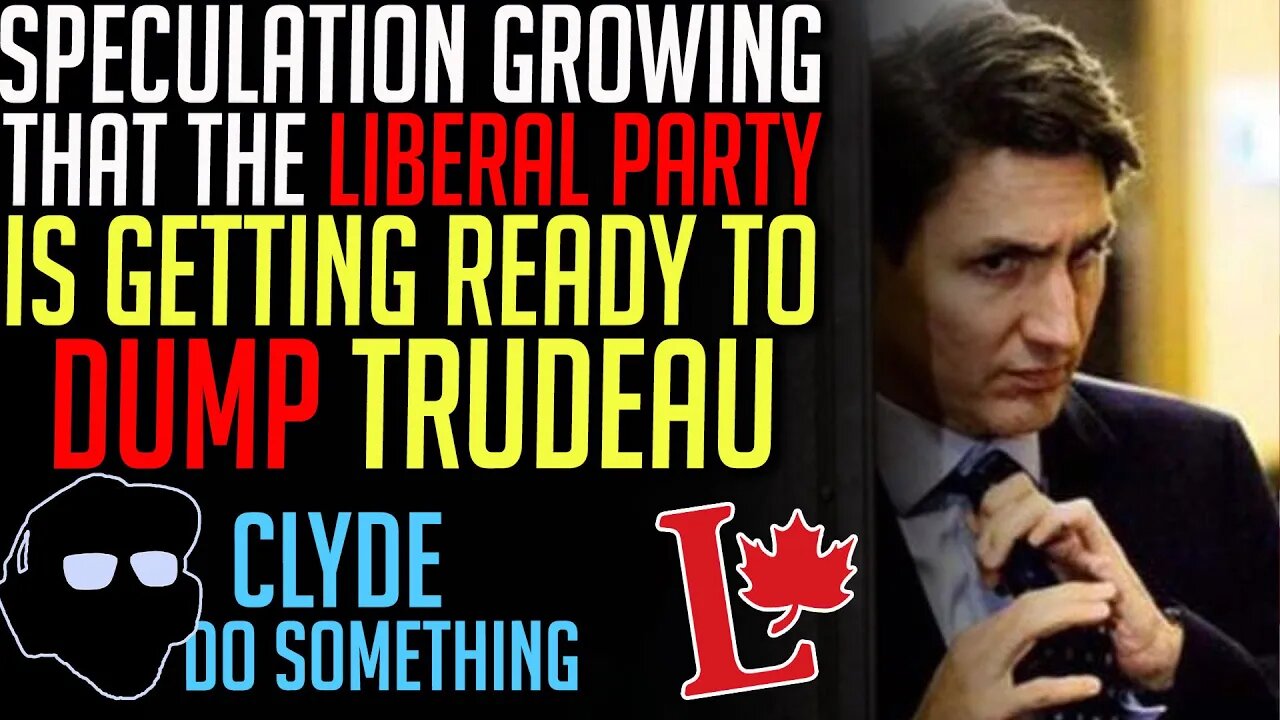 Speculation that Liberals Might Oust Trudeau before Next Election - Bad For the Liberal Brand