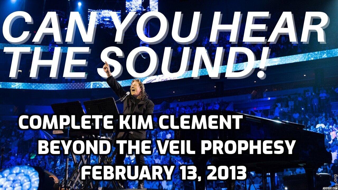 COMPLETE KIM CLEMENT BEYOND THE VEIL PROPHESY ON February 13th, 2013