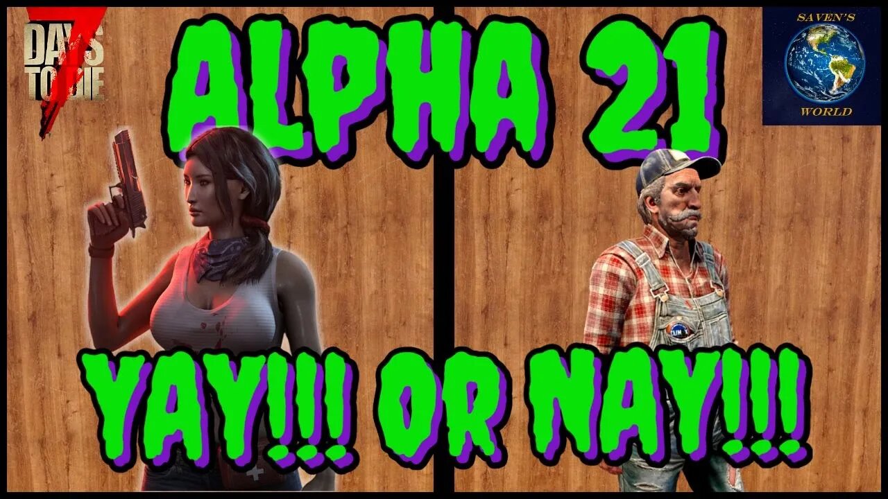 Alpha 21 Yay or Nay - 7 Days to Die (A21) Update