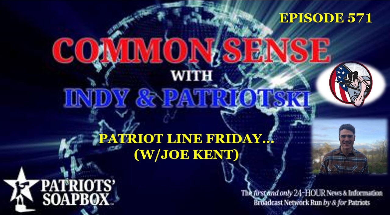 Episode 571 – Patriot Line Friday... (w/ Joe Kent)