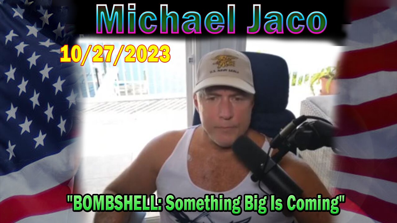 Michael Jaco HUGE Intel 10-27-23: "BOMBSHELL: Something Big Is Coming"