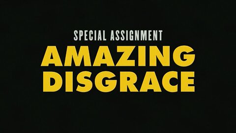 Special Assignment – Amazing Disgrace