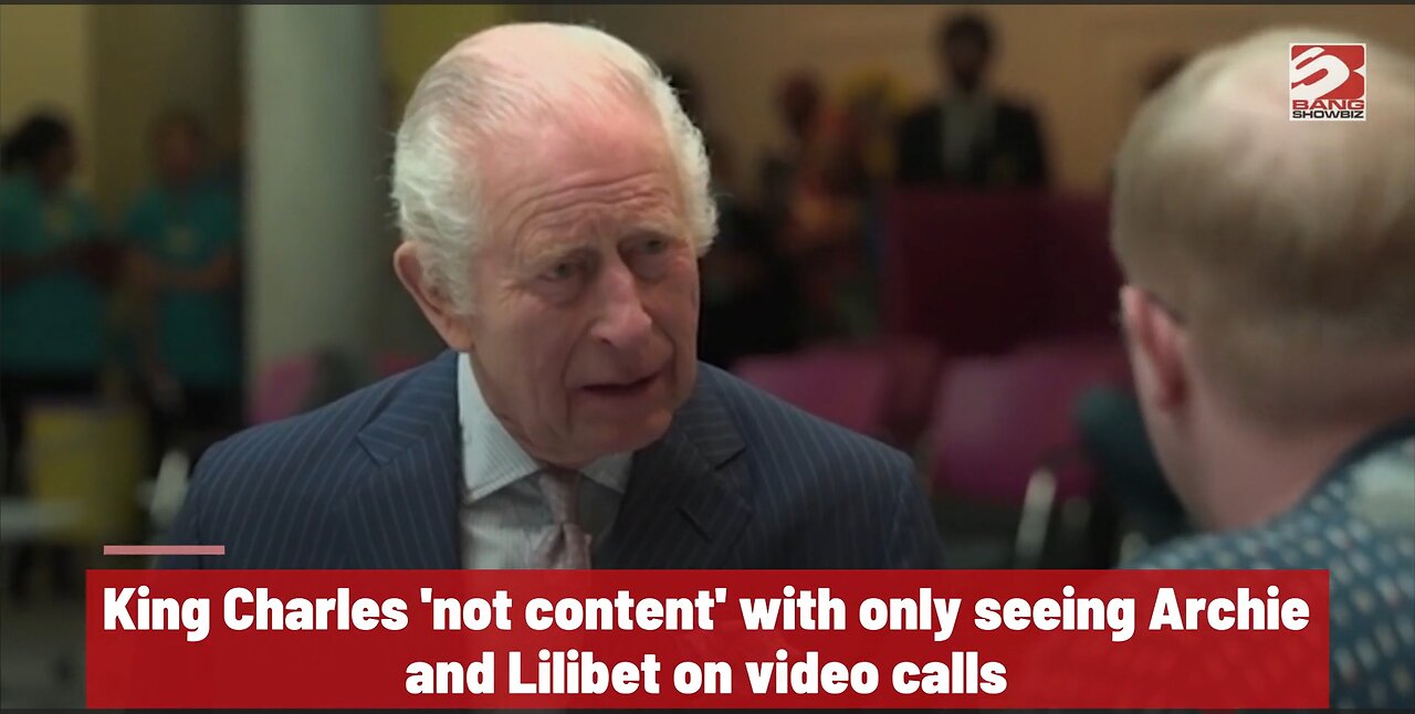 King Charles 'not content' with only seeing Archie and Lilibet on video calls