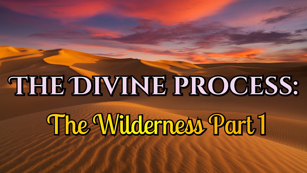 The Divine Process: The Wilderness Part 1