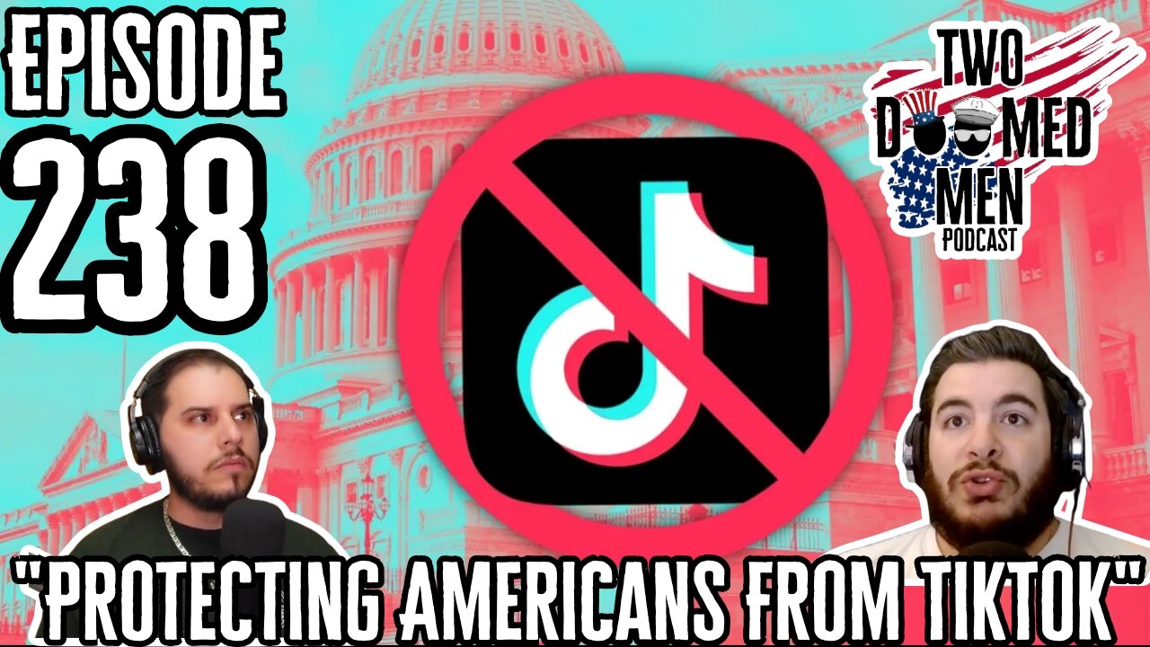 Episode 238 "Protecting Americans From TikTok"