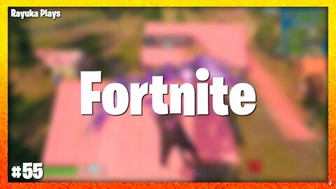 Rayuka Plays: Fortnite - #55