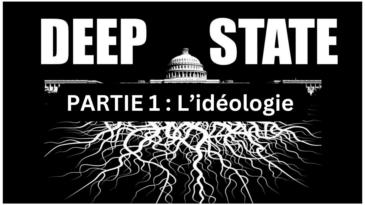 Qu'est ce que le Deep State ? Partie 1 : L'idéologie