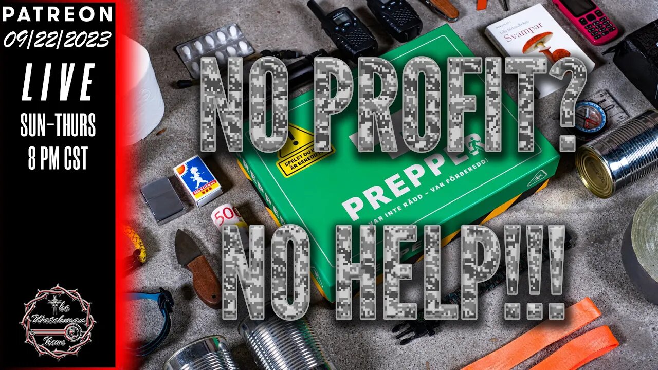 The Watchman News - Sad Truth - Prepper Channels Could Save Millions & Refuse Because Of No Profit