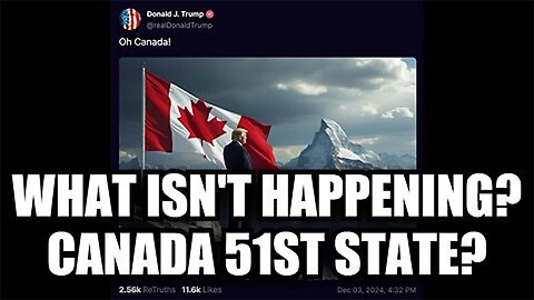 Trump Drops the Next Bomb: What Isn't Happening? Canada 51st State