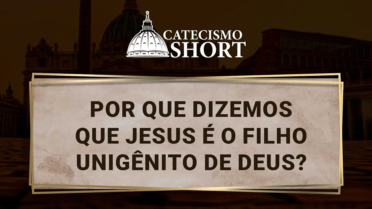 Por que dizemos que Jesus é o Filho Unigênito de Deus?