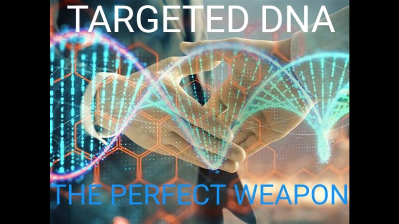 DNA-The Perfect Weapon. Individuals Can Be Specifically Targeted or an Entire Species