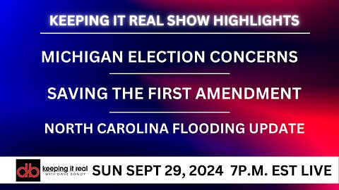 Keeping it Real: Election concerns in Michigan heating up and much more