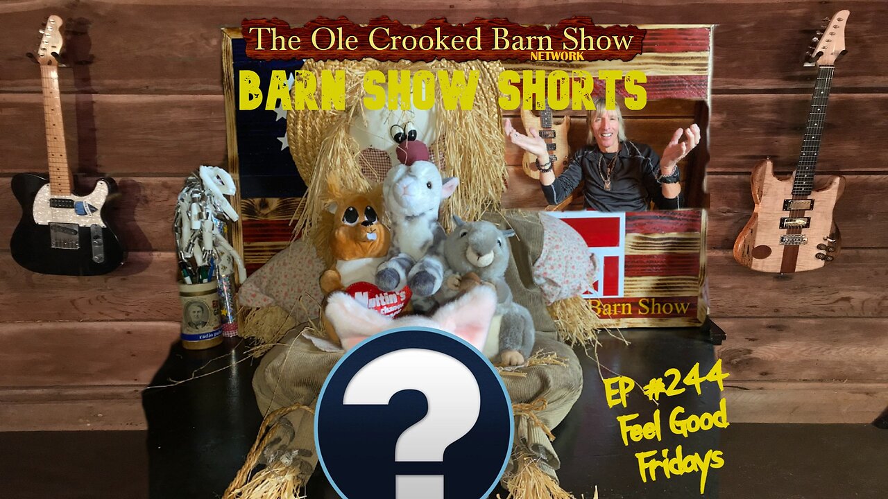 "Barn Show Shorts" Ep. #244 “Feel Good Fridays”