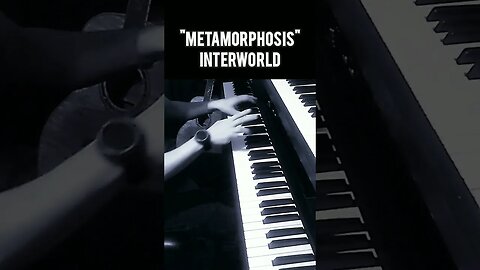 METAMORPHOSIS - INTERWORLD on Piano