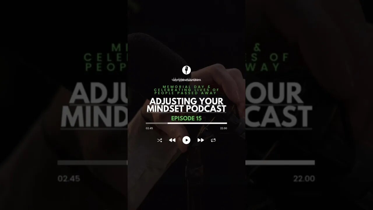 Adjusting Your Mindset Podcast - Episode 15 - Memorial Day and Celebrating Our Passed Loved Ones