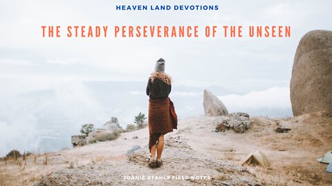 Heaven Land Devotions - The Steady Perseverance of The Unseen