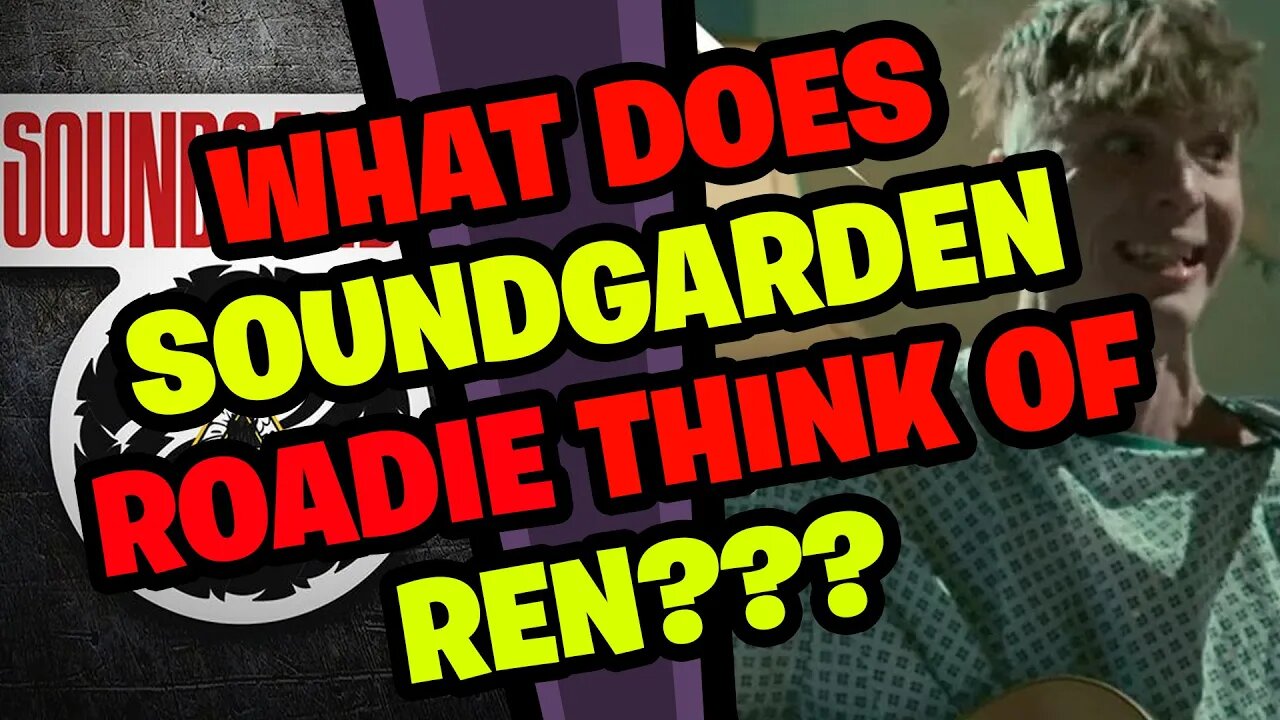 What does SOUNDGARDEN Roadie think of REN???