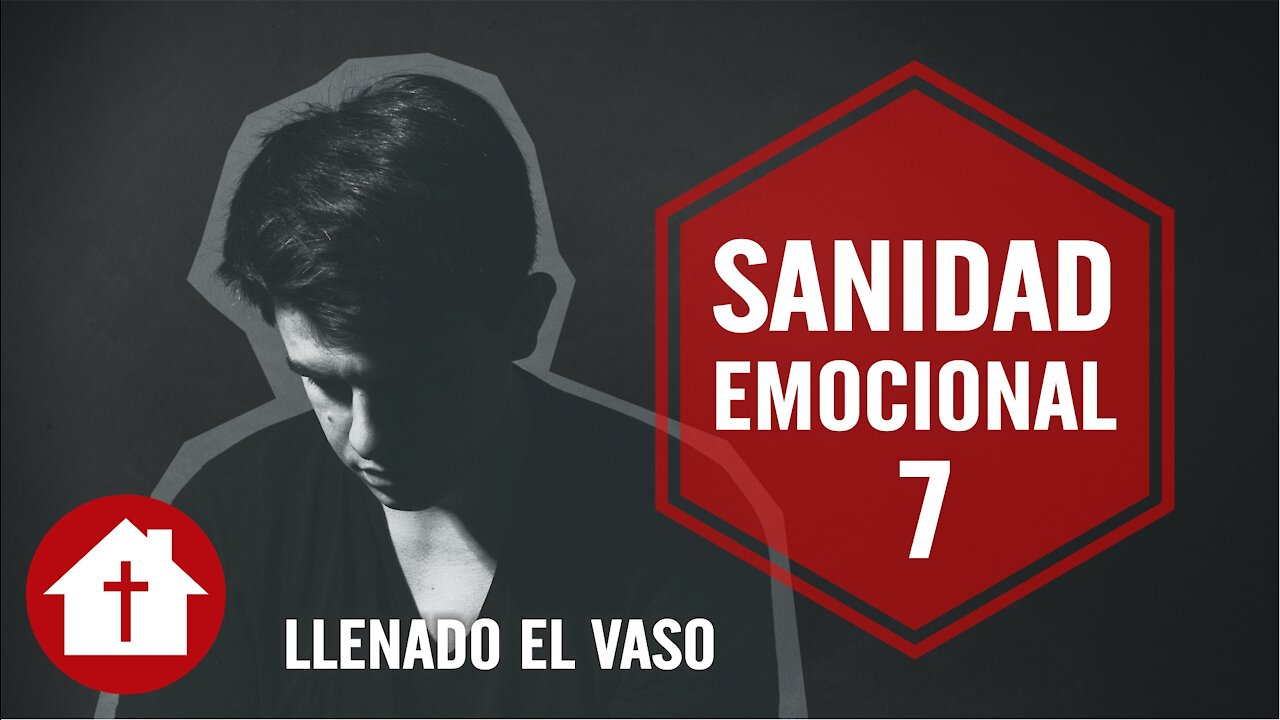 Sanidad Emocional 7: Llenando el Vaso