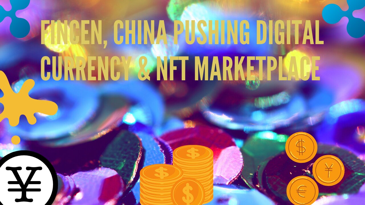 FINCEN, China Pushing Digital Currency & NFT Marketplace