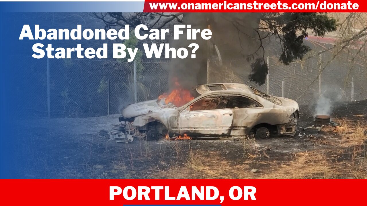 Abandoned Car Fire Started By Who?