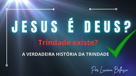 Será que Jesus é Deus? A Verdadeira História da Trindade.
