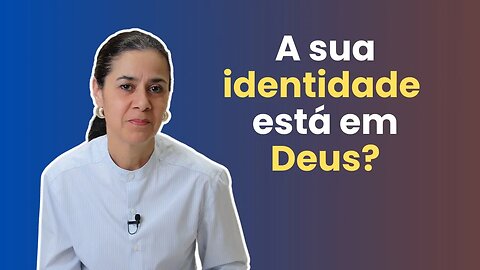 Ele nos salva e torna filhos | Identidade - Parte 2 | Soraia Dognini