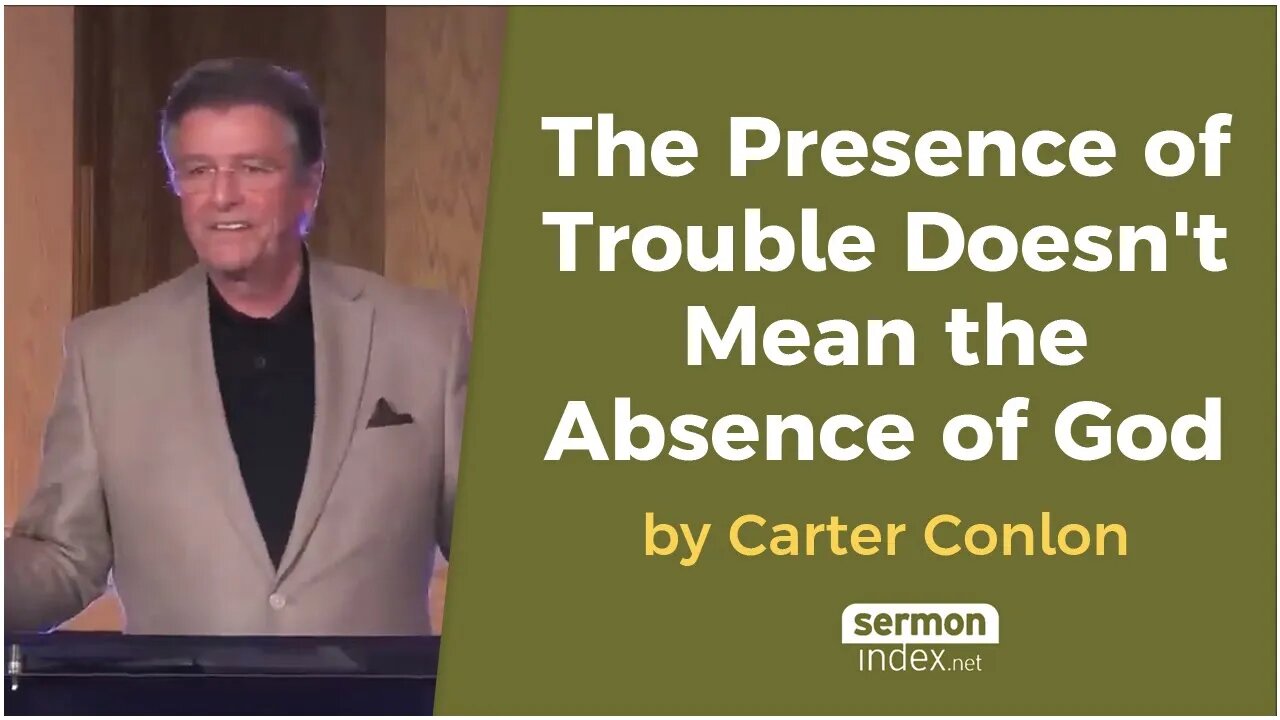 The Presence of Trouble Doesn't Mean the Absence of God by Carter Conlon