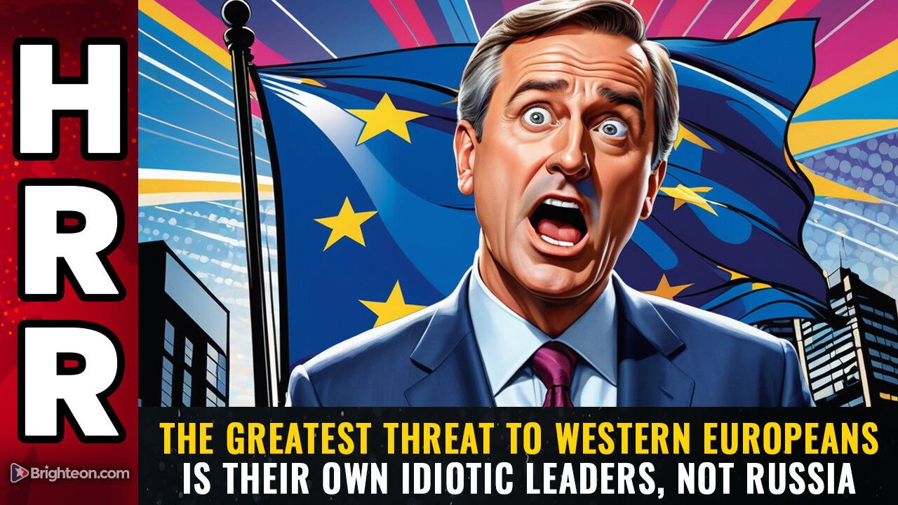 The greatest threat to Western Europeans is their own idiotic leaders, NOT RUSSIA