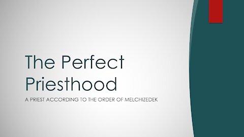 Hebrews Chapter 7 - The Perfect Priesthood