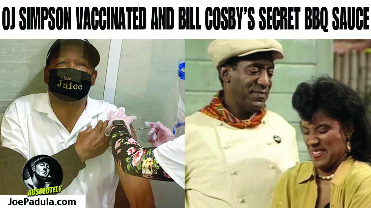 OJ Simpson Vaccinated and Bill Cosby's secret BBQ Sauce