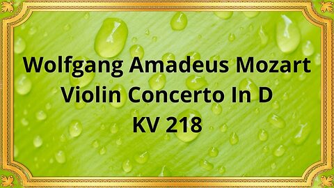 Wolfgang Amadeus Mozart Violin Concerto In D KV 218