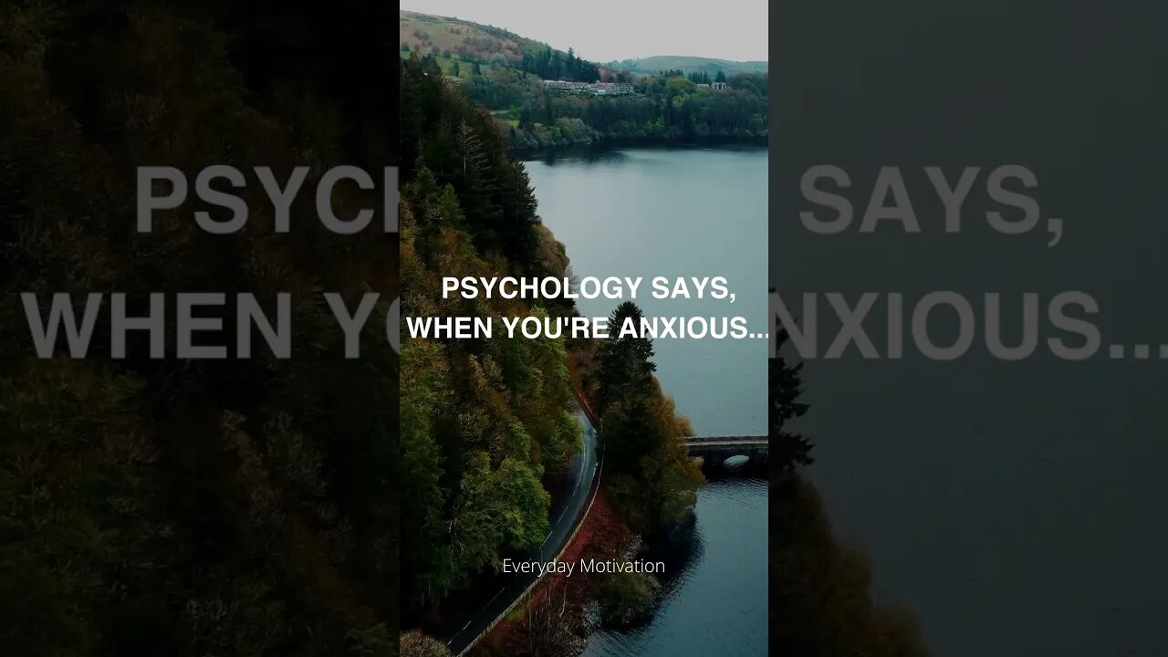 Did You Know? Psychology says, when you're anxious...