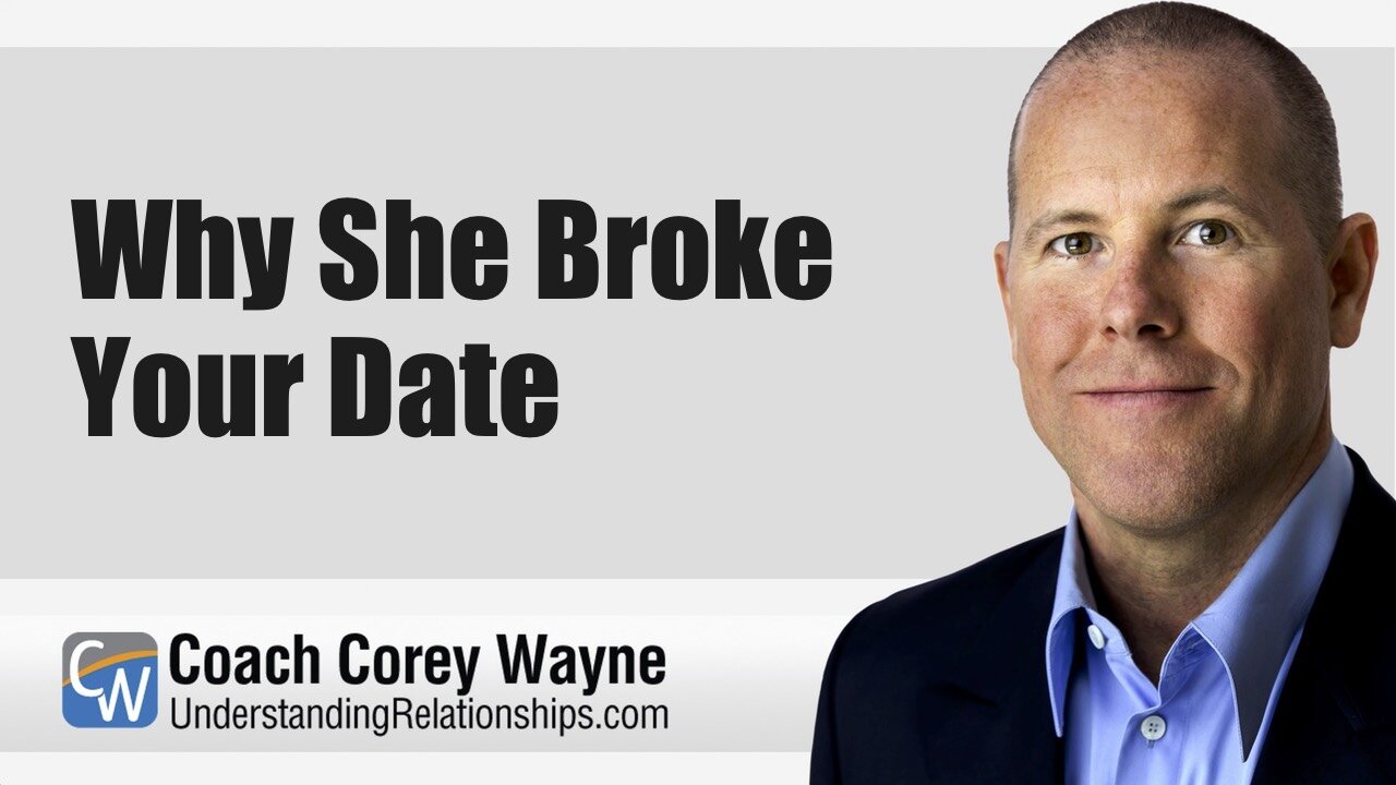 Why She Broke Your Date