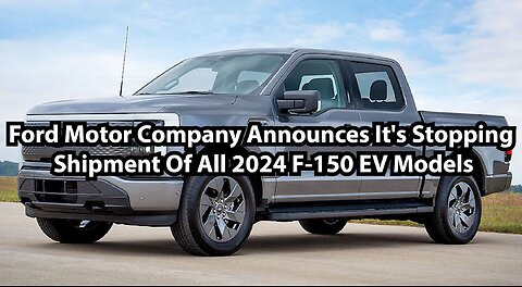 Ford Motor Company Announces It's Stopping Shipment Of All 2024 F-150 EV Models