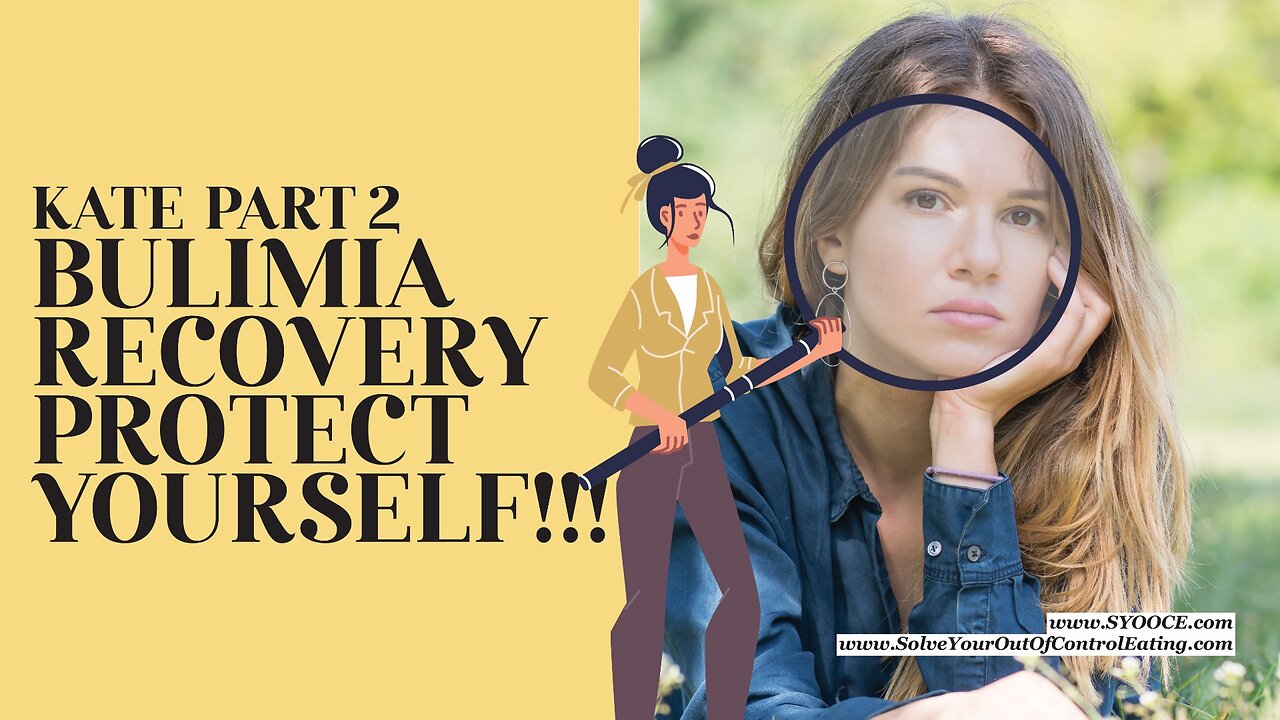 SYOOCE - Kate Part 2: Bulimia Recovery - Protect Yourself!