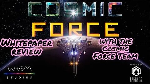 COSMIC FORCE WHITEPAPER REVIEW WITH THE COSMIC FORCE TEAM!