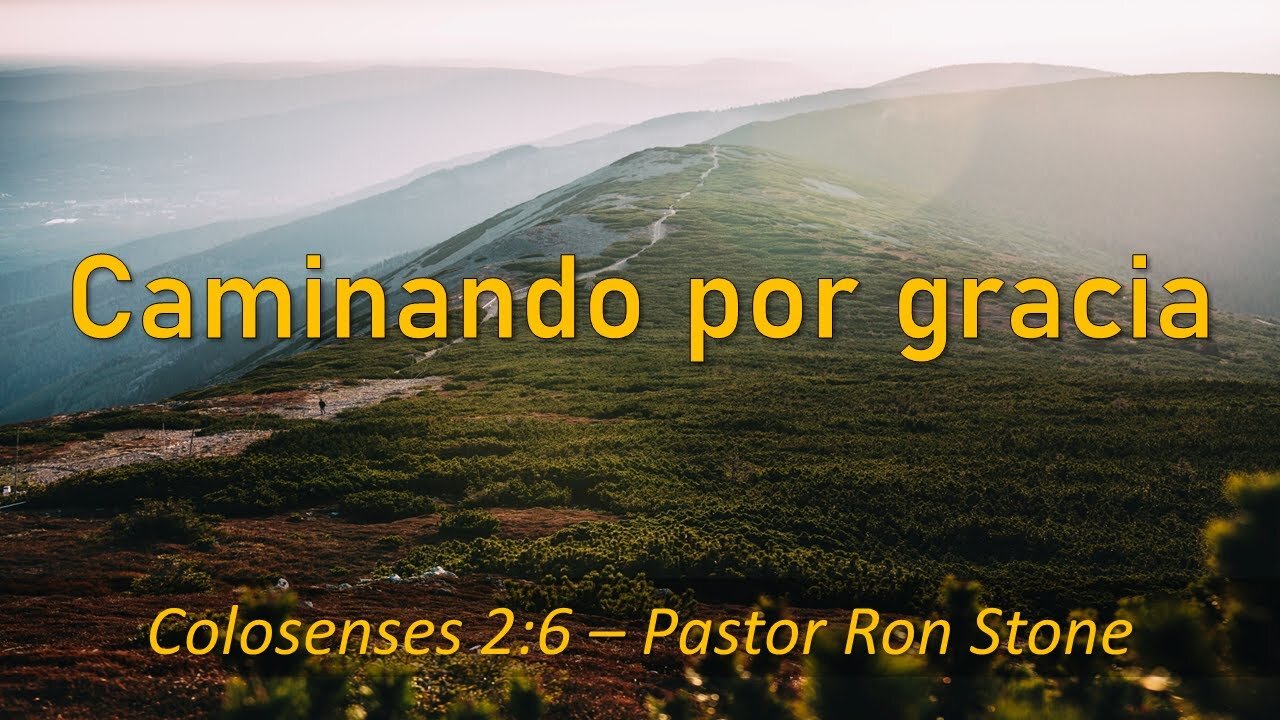 2022-08-14 - Caminando por Gracia (Pilar 3) - (Colosenses 2:6) - Pastor Ron (Spanish)