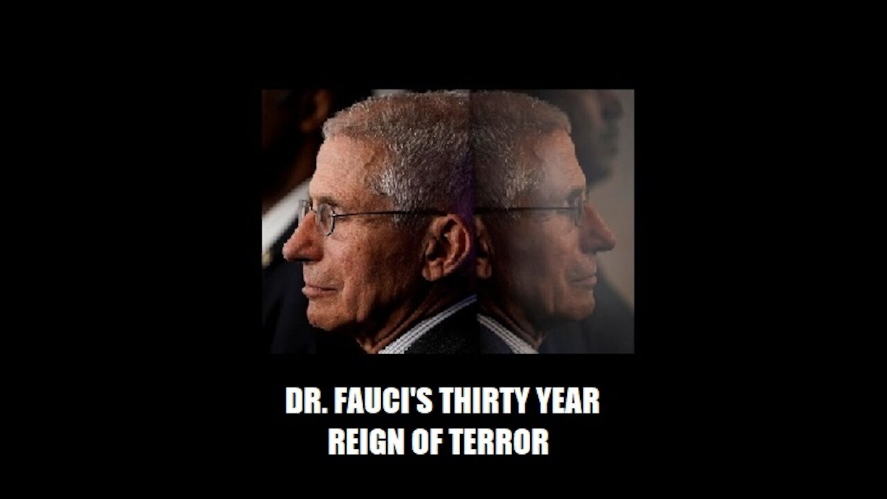 DR. FAUCI'S THIRTY YEAR REIGN OF TERROR