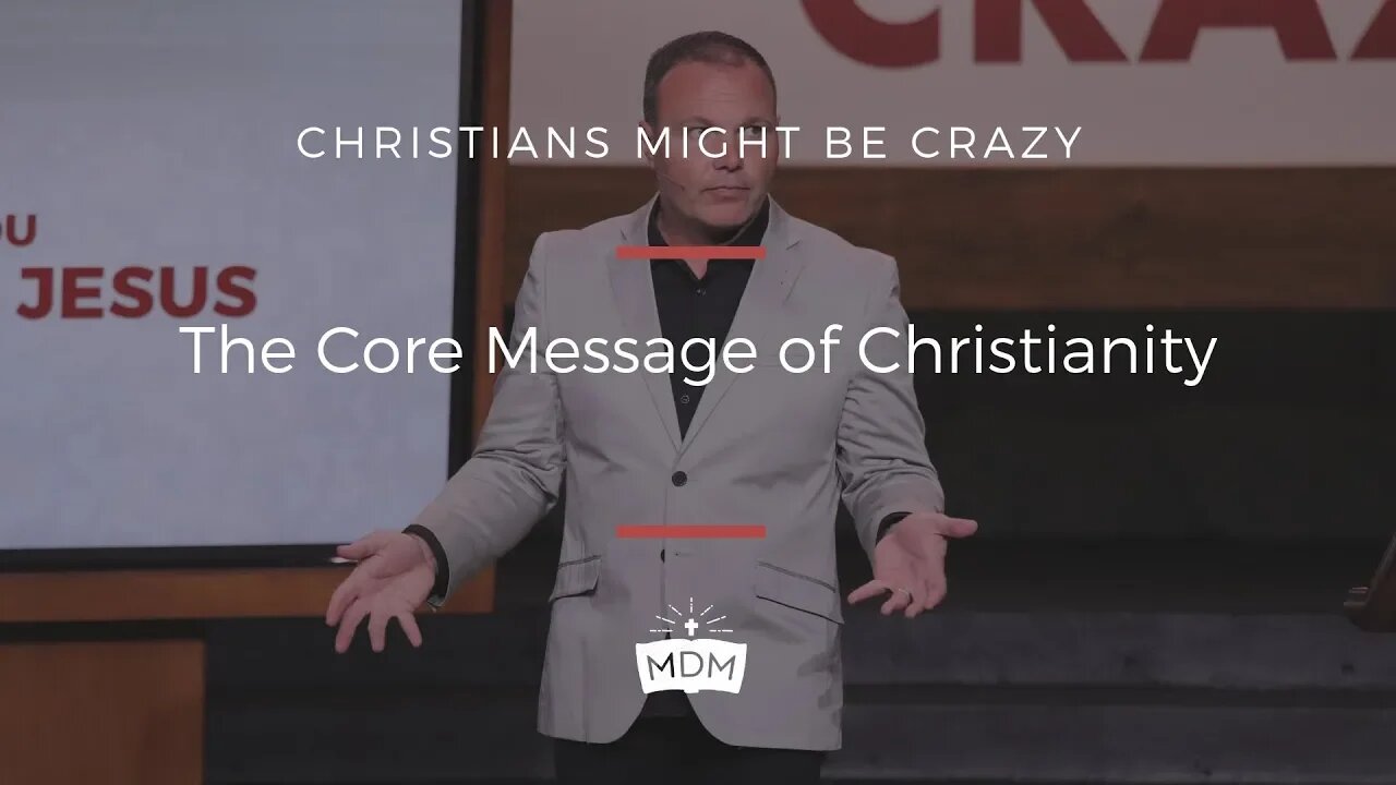 The Core Message of Christianity - Christians Might Be Crazy