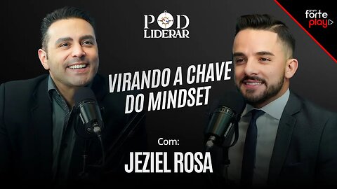 VIRANDO A CHAVE DO MINDSET com JEZIEL ROSA | PodLiderar EP. 12