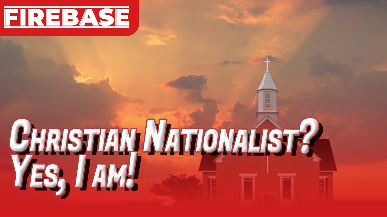 Christian Nationalist?? Yes, I am! | Firebase Ep101