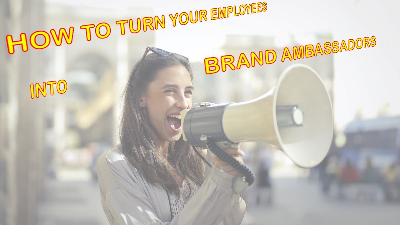 How to Turn Your Employees into Brand Ambassadors