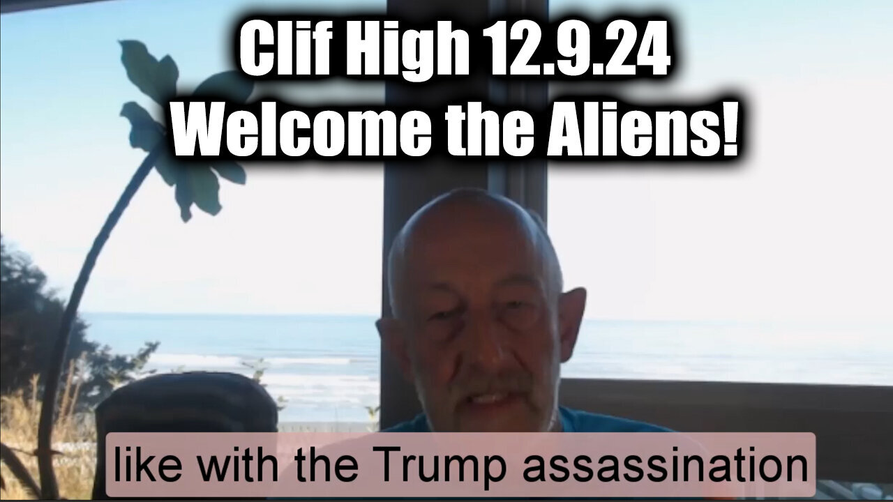 Clif High 12.9.24 - Welcome the Aliens!