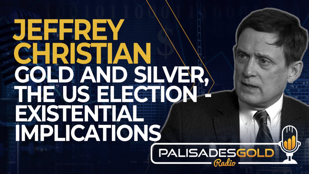 Jeffrey Christian: Gold and Silver, The US Election - Existential Implications