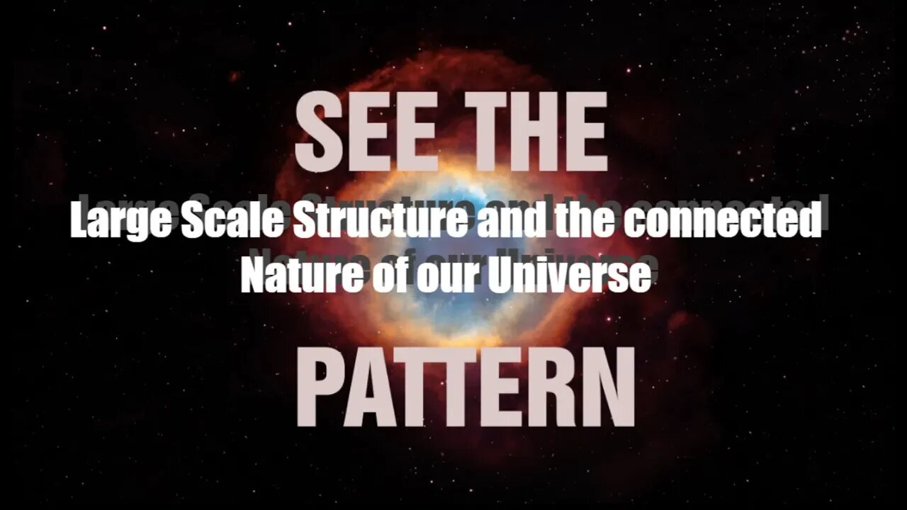 We Live in a Giant Brain, Large Scale Structure & Connected Nature of Our Universe, See the Pattern