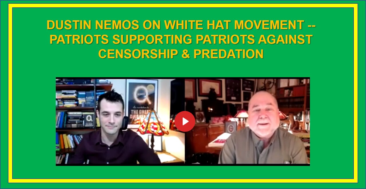 DUSTIN NEMOS ON WHITE HAT MOVEMENT -- PATRIOTS SUPPORTING PATRIOTS AGAINST CENSORSHIP & PREDATION