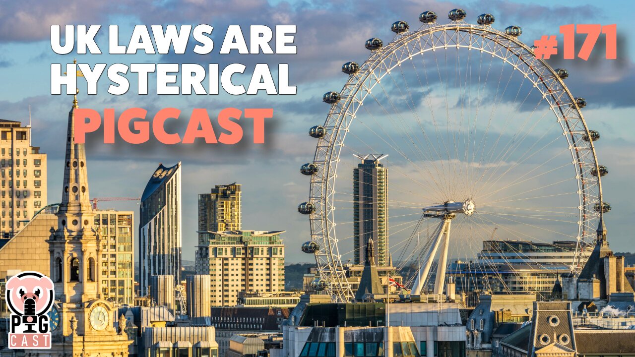 UK Laws Are Hysterical- PigCast #171