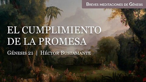 El cumplimiento de la promesa (Génesis 21) - Héctor Bustamante