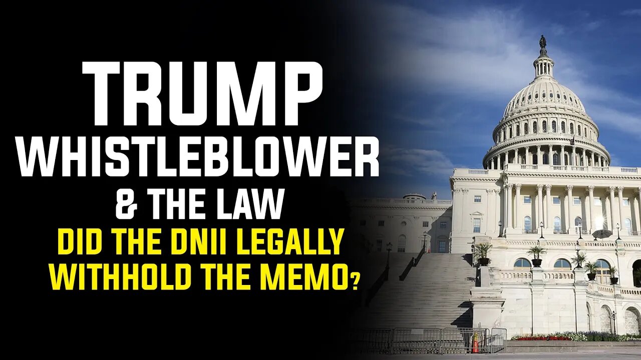 Trump Whistleblower & The Law - Did the DNI legally withhold the Memo?